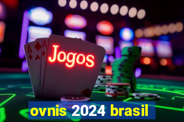 ovnis 2024 brasil